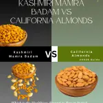 Kashmiri Mamra Badam vs California Almonds: Which is Healthier?